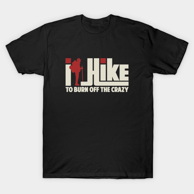 I Hike To Burn Off The Crazy Gift ideas For Men Women - Best Hiking T-Shirt by Tesszero
